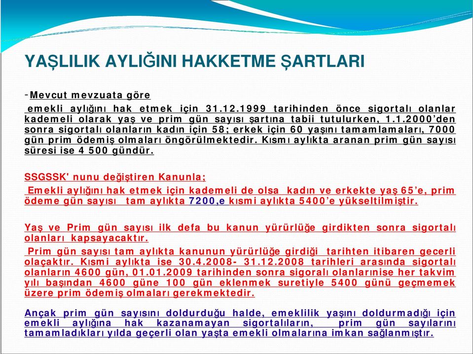 Kısmı aylıkta aranan prim gün sayısı süresi ise 4 500 gündür.