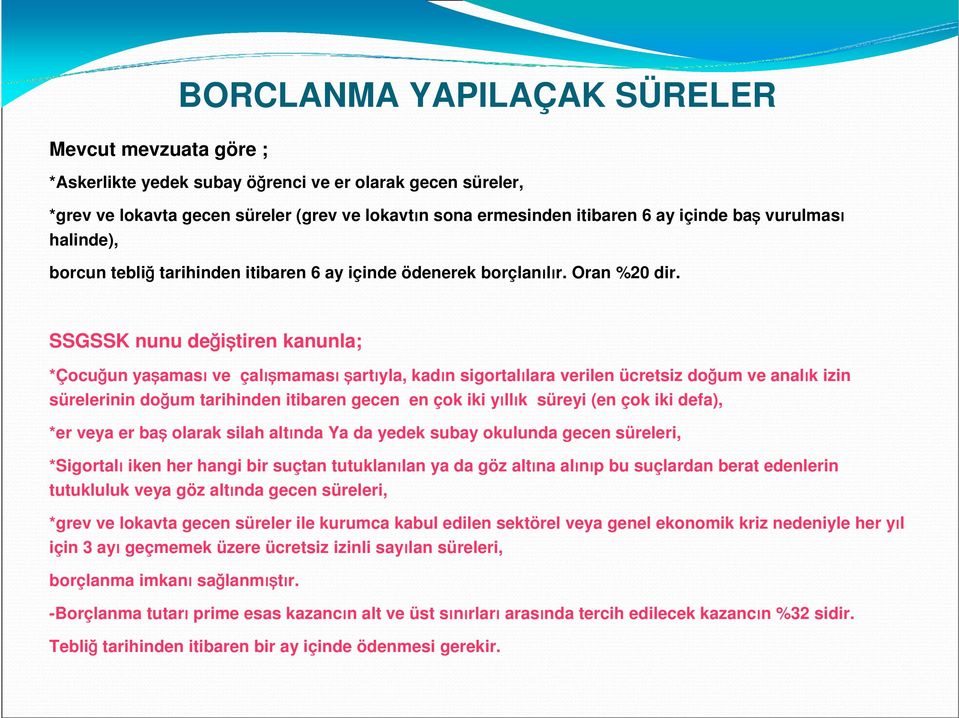 SSGSSK nunu değiştiren kanunla; *Çocuğun yaşaması ve çalışmaması şartıyla, kadın sigortalılara verilen ücretsiz doğum ve analık izin sürelerinin doğum tarihinden itibaren gecen en çok iki yıllık