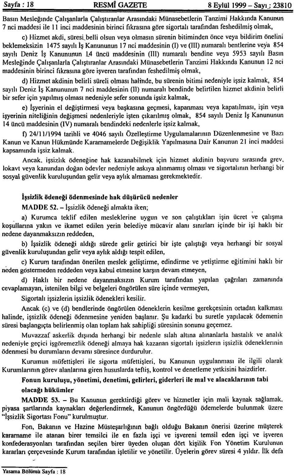 olmak, c) Hizmet akdi, süresi belli olsun veya olmasın sürenin bitiminden önce veya bildirim önelini beklemeksizin 1475 sayılı İş Kanununun 17 nci maddesinin (I) ve (III) numaralı bentlerine veya 854