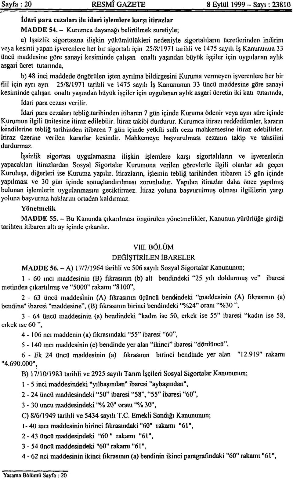 tarihli ve 1475 sayılı İş Kanununun 33 üncü maddesine göre sanayi kesiminde çalışan onaltı yaşından büyük işçiler için uygulanan aylık asgari ücret tutarında, b) 48 inci maddede öngörülen işten