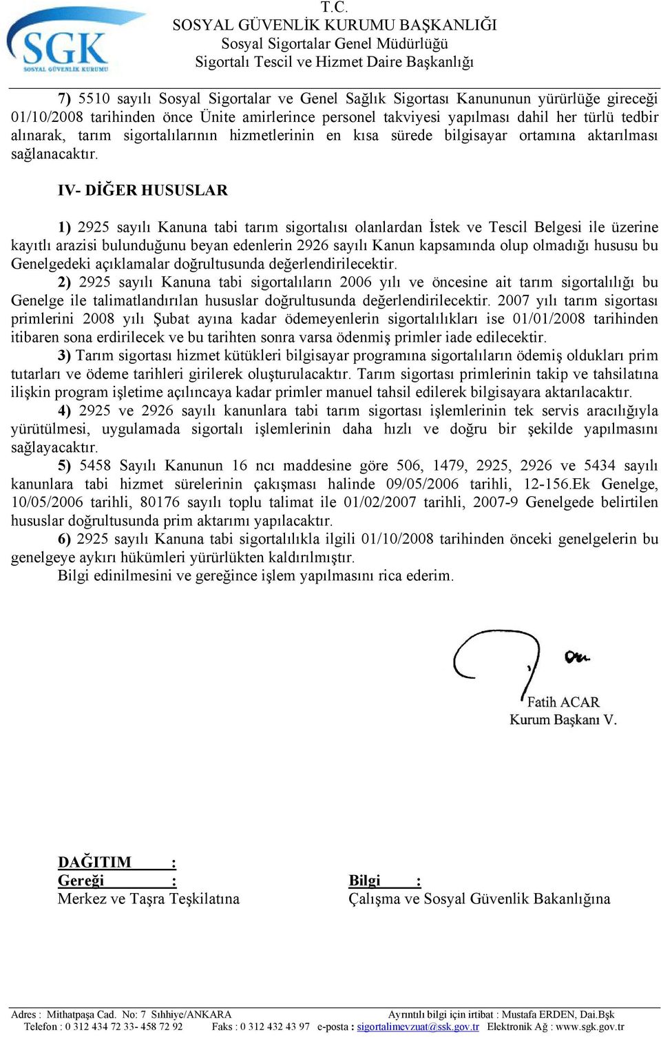 IV- DİĞER HUSUSLAR 1) 2925 sayılı Kanuna tabi tarım sigortalısı olanlardan İstek ve Tescil Belgesi ile üzerine kayıtlı arazisi bulunduğunu beyan edenlerin 2926 sayılı Kanun kapsamında olup olmadığı