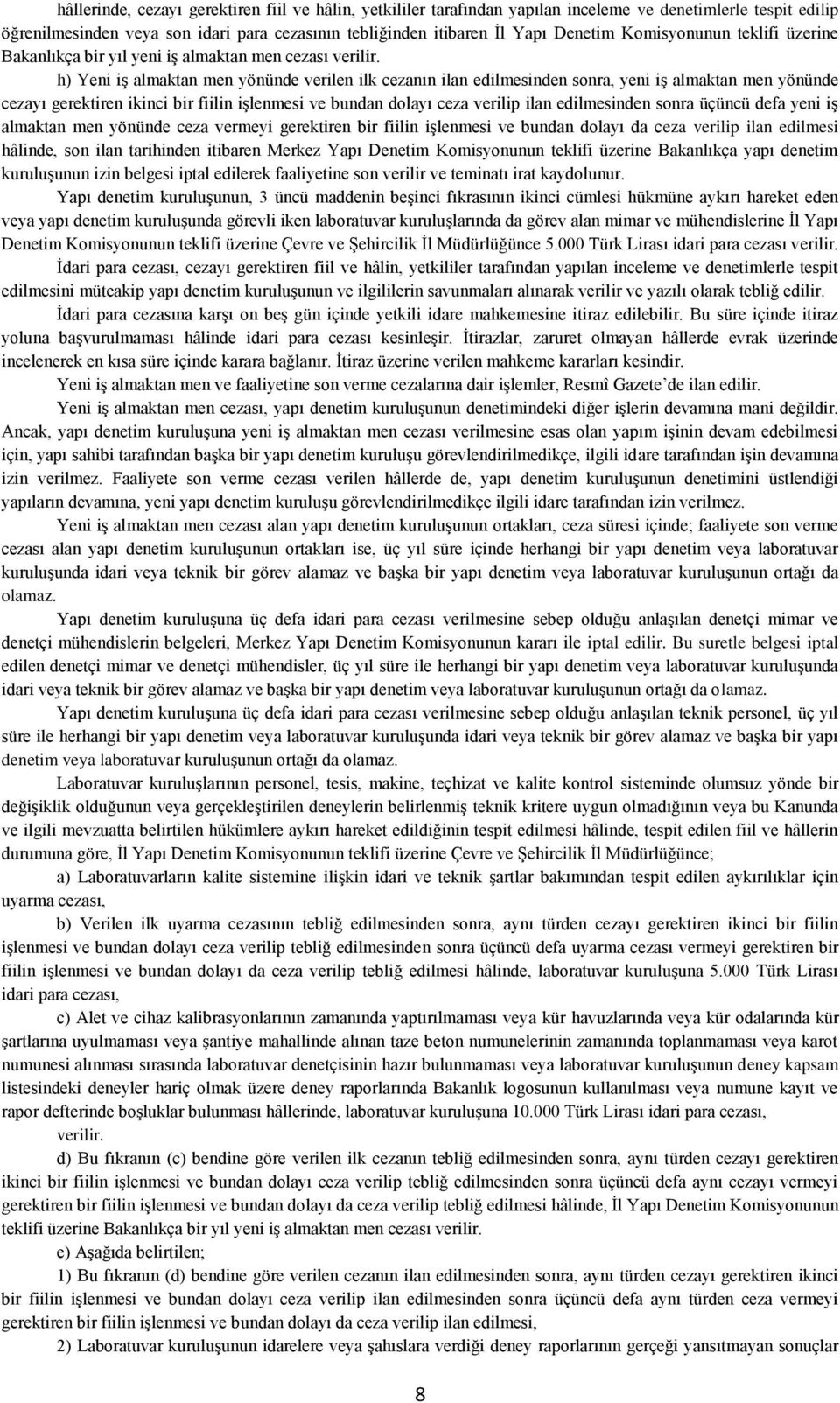 h) Yeni iş almaktan men yönünde verilen ilk cezanın ilan edilmesinden sonra, yeni iş almaktan men yönünde cezayı gerektiren ikinci bir fiilin işlenmesi ve bundan dolayı ceza verilip ilan edilmesinden