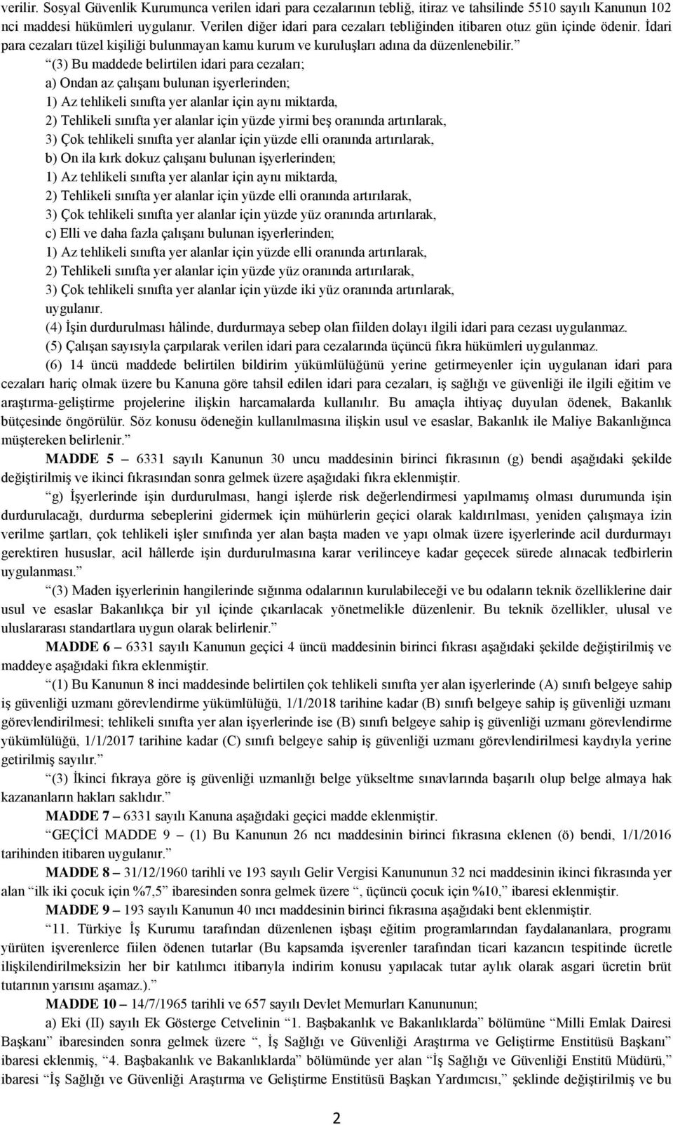 (3) Bu maddede belirtilen idari para cezaları; a) Ondan az çalışanı bulunan işyerlerinden; 1) Az tehlikeli sınıfta yer alanlar için aynı miktarda, 2) Tehlikeli sınıfta yer alanlar için yüzde yirmi