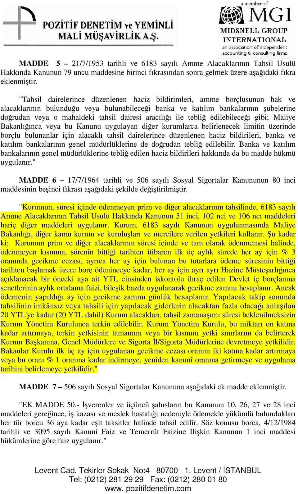 aracılıı ile tebli edilebilecei gibi; Maliye Bakanlıınca veya bu Kanunu uygulayan dier kurumlarca belirlenecek limitin üzerinde borçlu bulunanlar için alacaklı tahsil dairelerince düzenlenen haciz