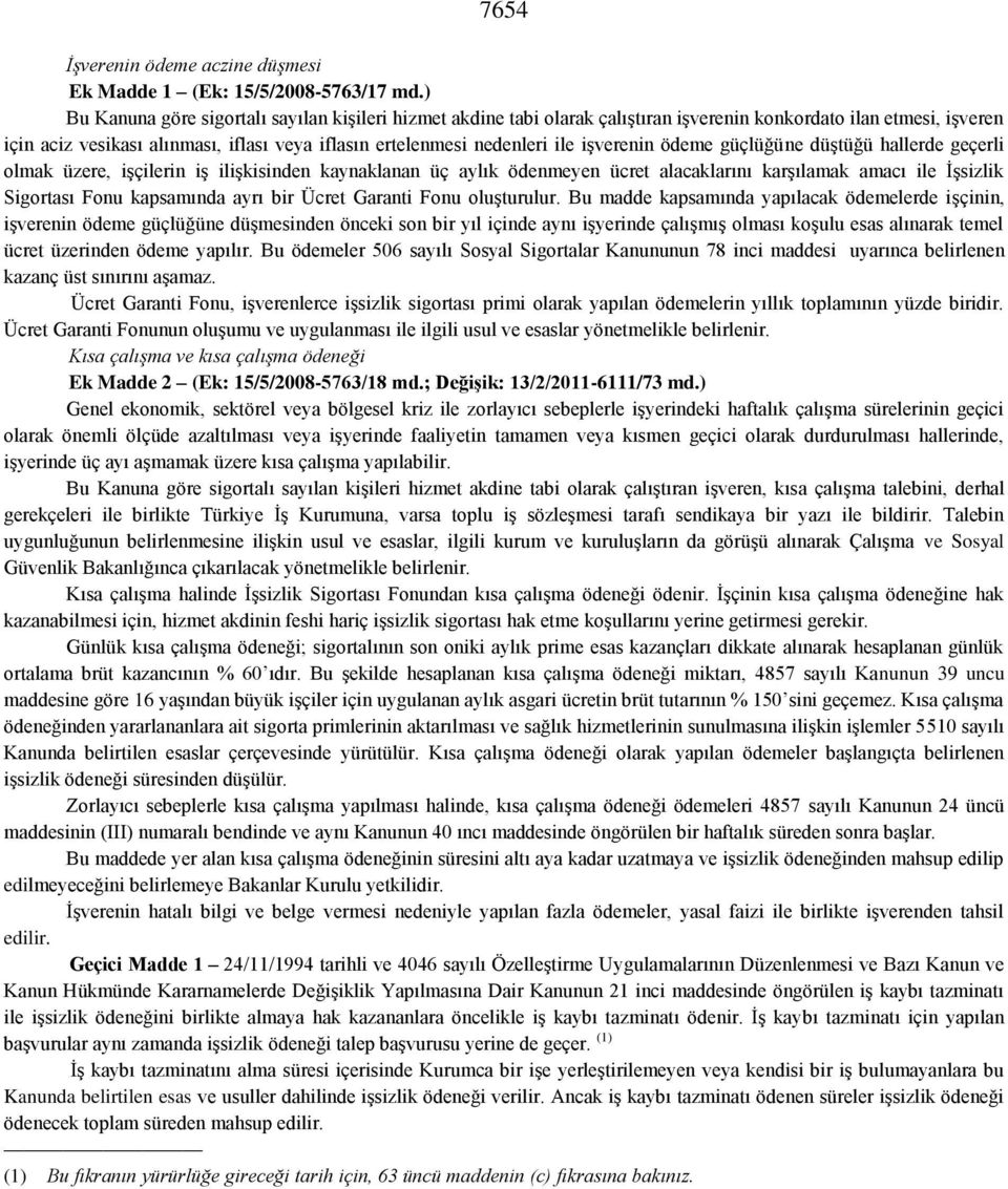 iģverenin ödeme güçlüğüne düģtüğü hallerde geçerli olmak üzere, iģçilerin iģ iliģkisinden kaynaklanan üç aylık ödenmeyen ücret alacaklarını karģılamak amacı ile ĠĢsizlik Sigortası Fonu kapsamında