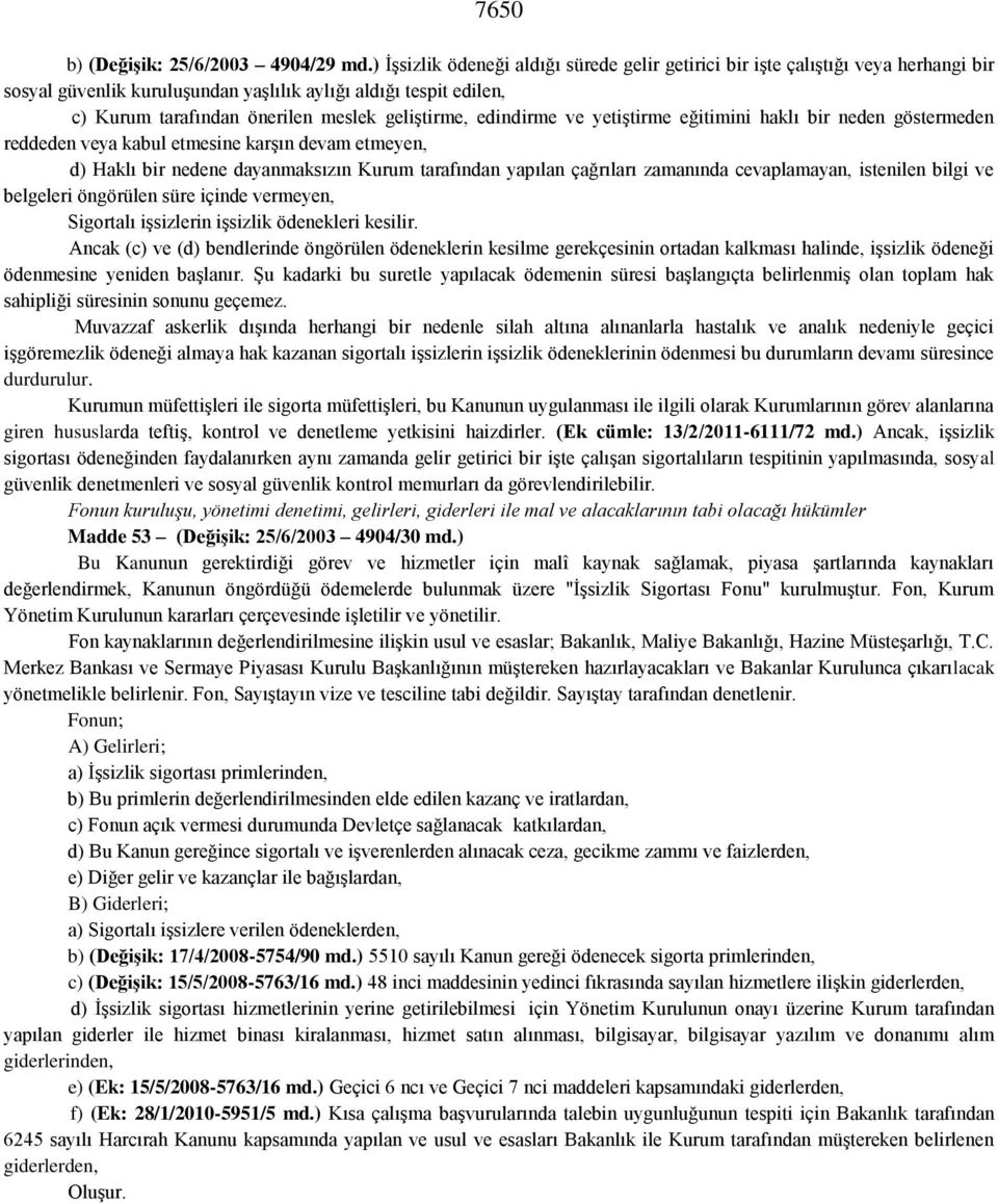 edindirme ve yetiģtirme eğitimini haklı bir neden göstermeden reddeden veya kabul etmesine karģın devam etmeyen, d) Haklı bir nedene dayanmaksızın Kurum tarafından yapılan çağrıları zamanında