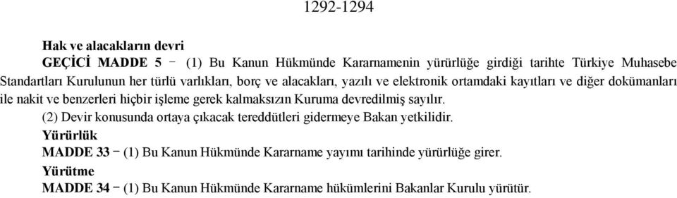 işleme gerek kalmaksızın Kuruma devredilmiş sayılır. (2) Devir konusunda ortaya çıkacak tereddütleri gidermeye Bakan yetkilidir.