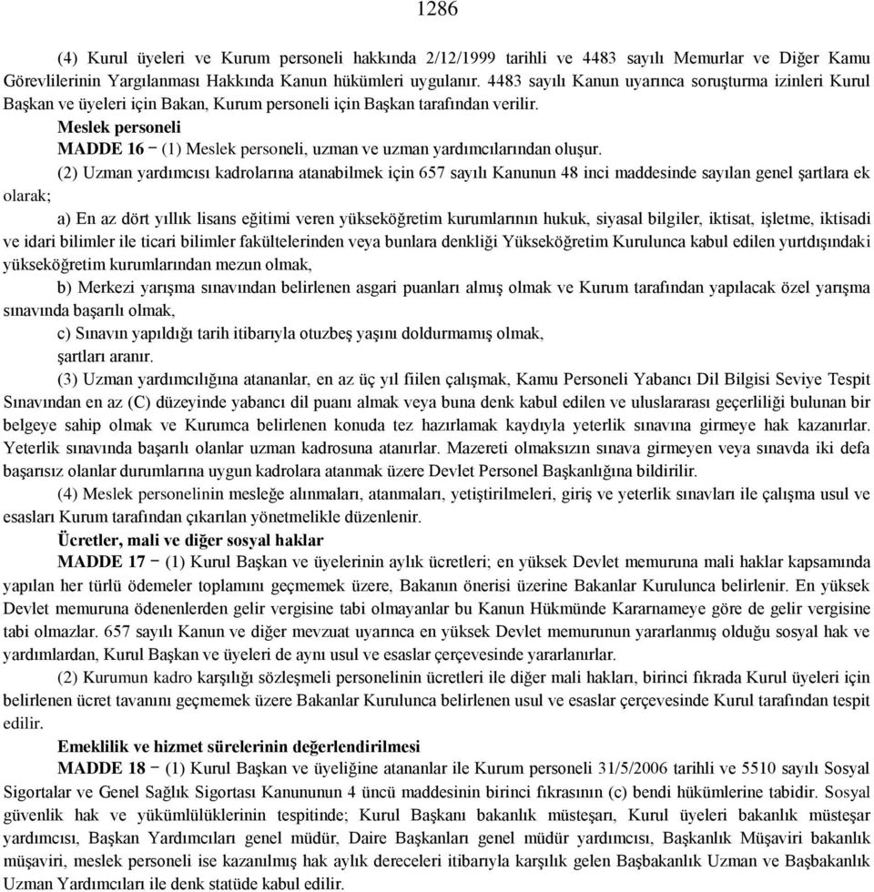 Meslek personeli MADDE 16 (1) Meslek personeli, uzman ve uzman yardımcılarından oluşur.