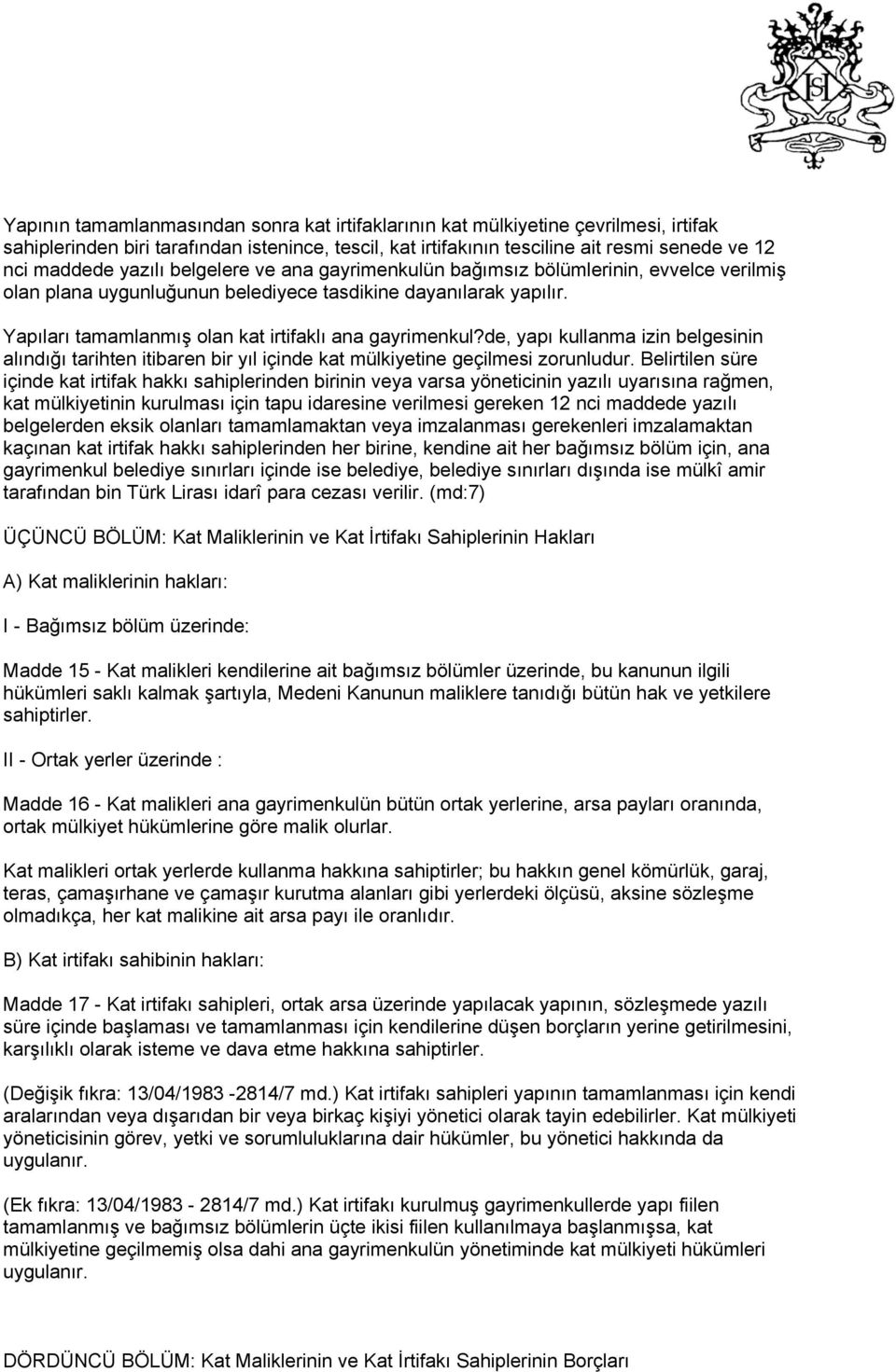 de, yapı kullanma izin belgesinin alındığı tarihten itibaren bir yıl içinde kat mülkiyetine geçilmesi zorunludur.