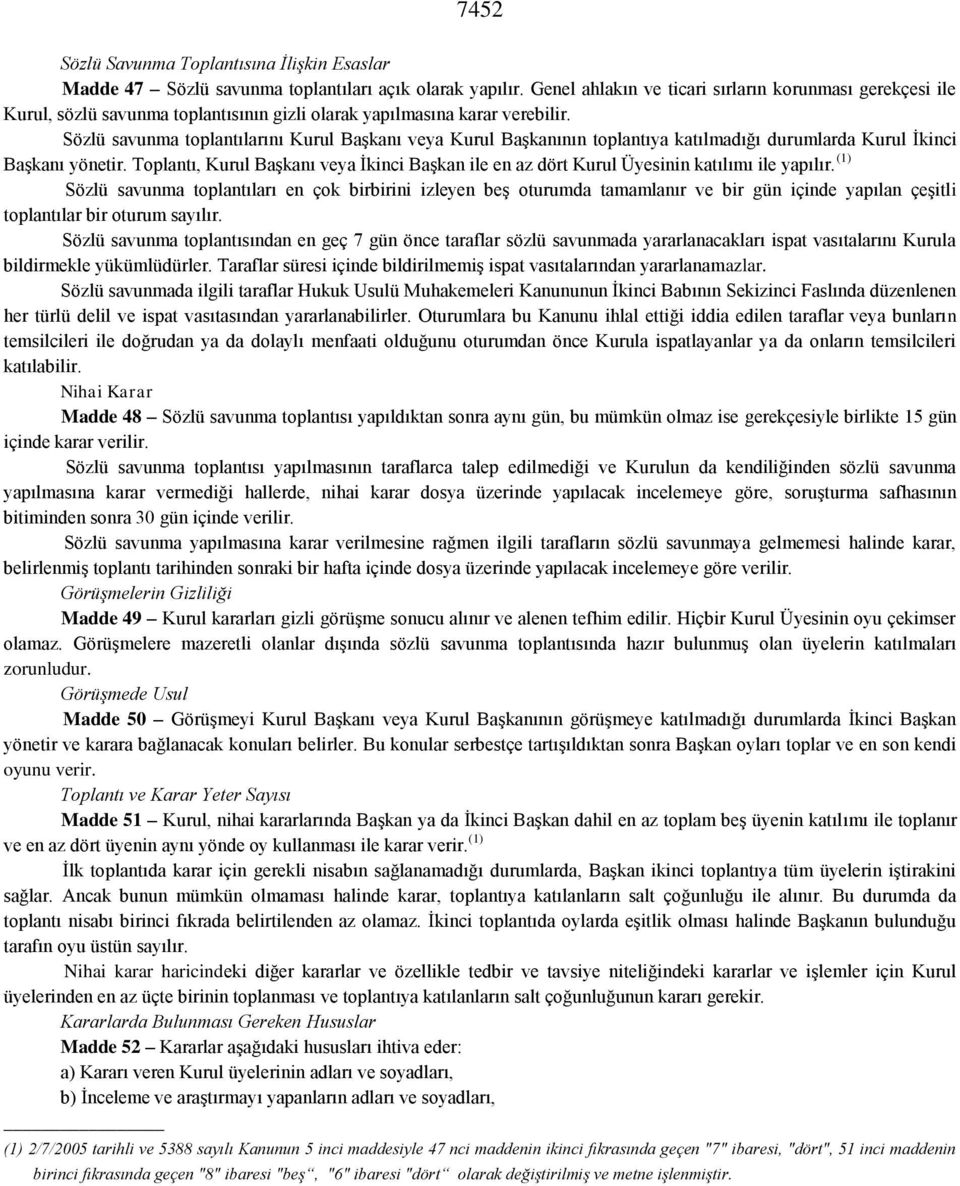 Sözlü savunma toplantılarını Kurul Başkanı veya Kurul Başkanının toplantıya katılmadığı durumlarda Kurul İkinci Başkanı yönetir.