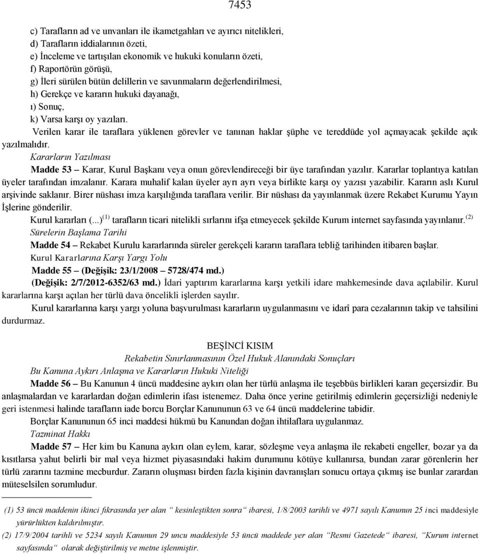 Verilen karar ile taraflara yüklenen görevler ve tanınan haklar şüphe ve tereddüde yol açmayacak şekilde açık yazılmalıdır.