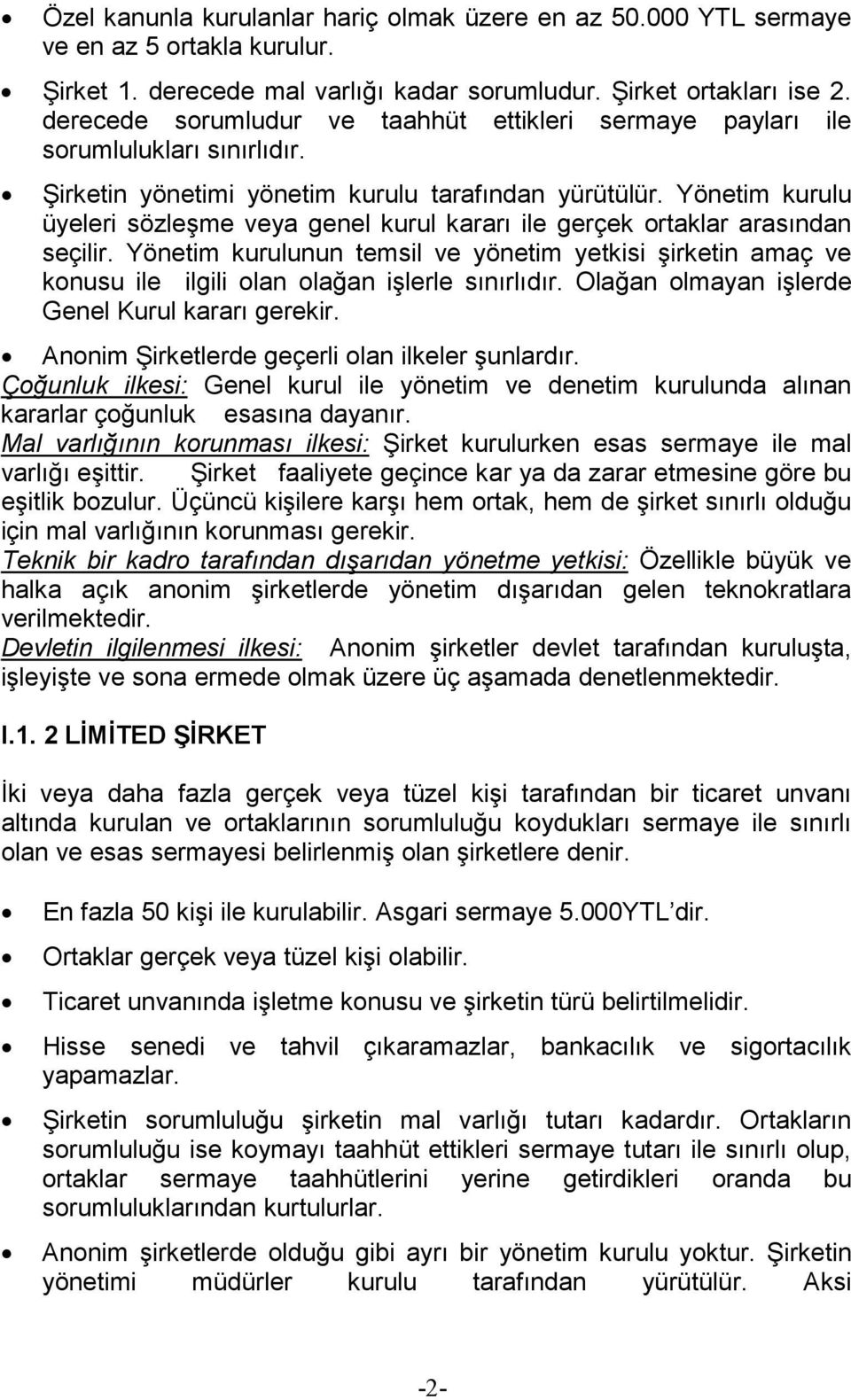 Yönetim kurulu üyeleri sözleşme veya genel kurul kararı ile gerçek ortaklar arasından seçilir.