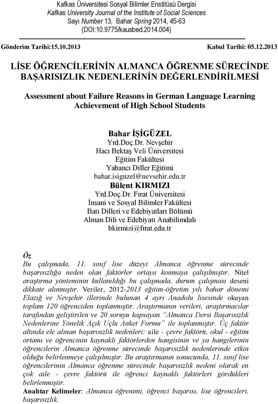 2013 LĠSE ÖĞRENCĠLERĠNĠN ALMANCA ÖĞRENME SÜRECĠNDE BAġARISIZLIK NEDENLERĠNĠN DEĞERLENDĠRĠLMESĠ Assessment about Failure Reasons in German Language Learning Achievement of High School Students Bahar