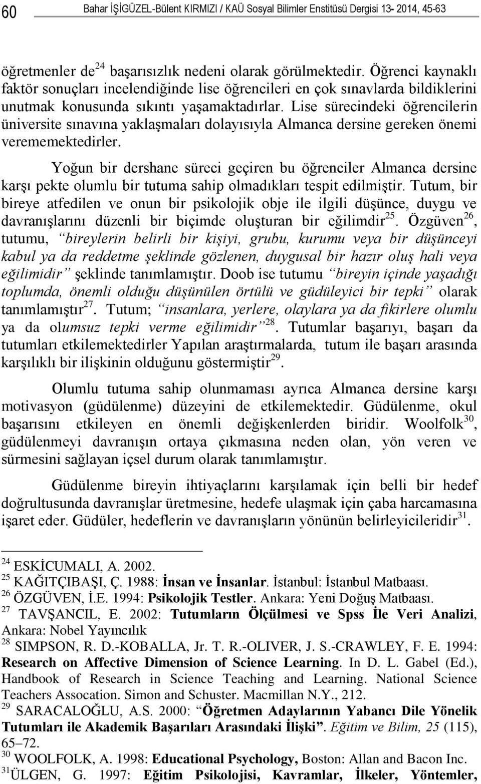 Lise sürecindeki öğrencilerin üniversite sınavına yaklaģmaları dolayısıyla Almanca dersine gereken önemi verememektedirler.