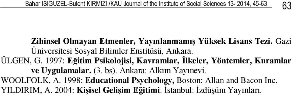 1997: Eğitim Psikolojisi, Kavramlar, Ġlkeler, Yöntemler, Kuramlar ve Uygulamalar. (3. bs). Ankara: Alkım Yayınevi.