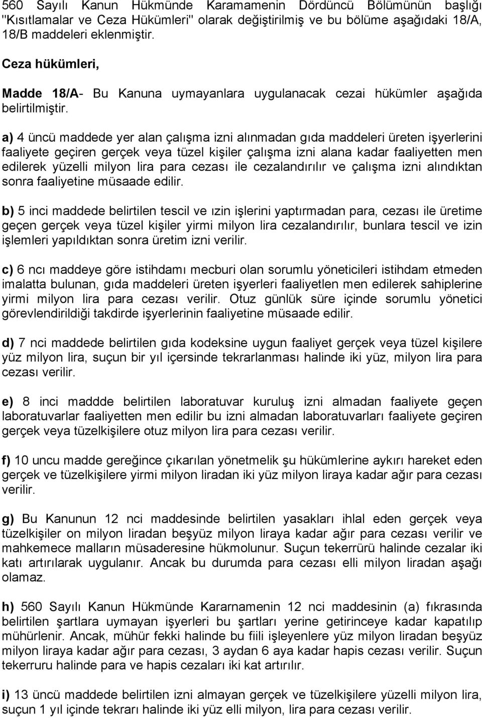 a) 4 üncü maddede yer alan çalışma izni alınmadan gıda maddeleri üreten işyerlerini faaliyete geçiren gerçek veya tüzel kişiler çalışma izni alana kadar faaliyetten men edilerek yüzelli milyon lira