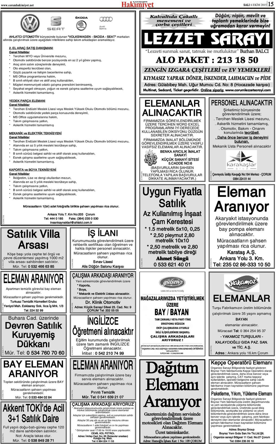 Tel: 53 466 63 85 ELEMAN ARANIYOR Apartman temizlik görevlisi bay eleman alýnacaktýr. Müracaatlarýn þahsen yapýlmasý gerekmektedir. Turkuaz Temizlik Hizmetleri Grubu Yeniyol Mah. Eskisaray Sok.