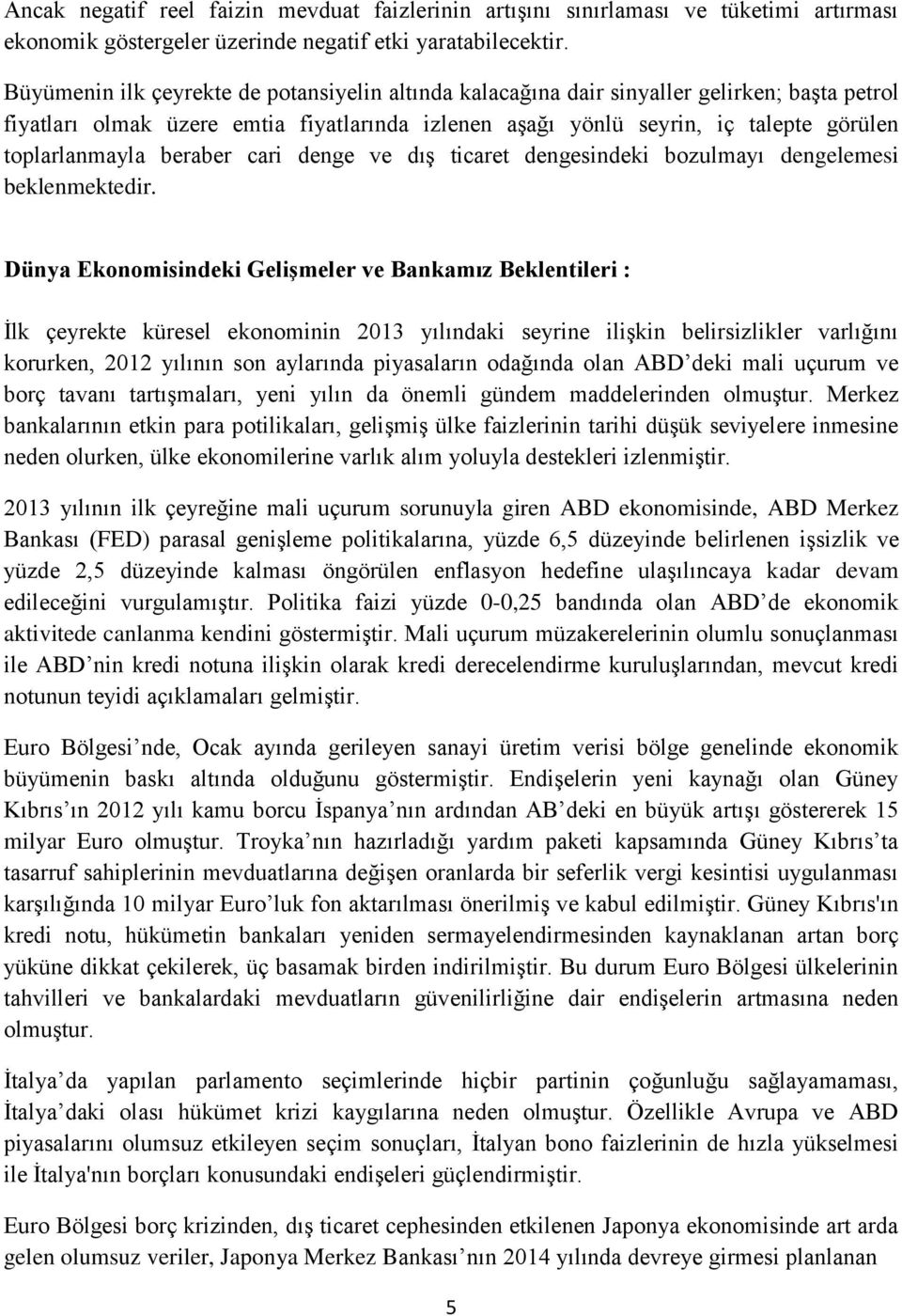 beraber cari denge ve dış ticaret dengesindeki bozulmayı dengelemesi beklenmektedir.