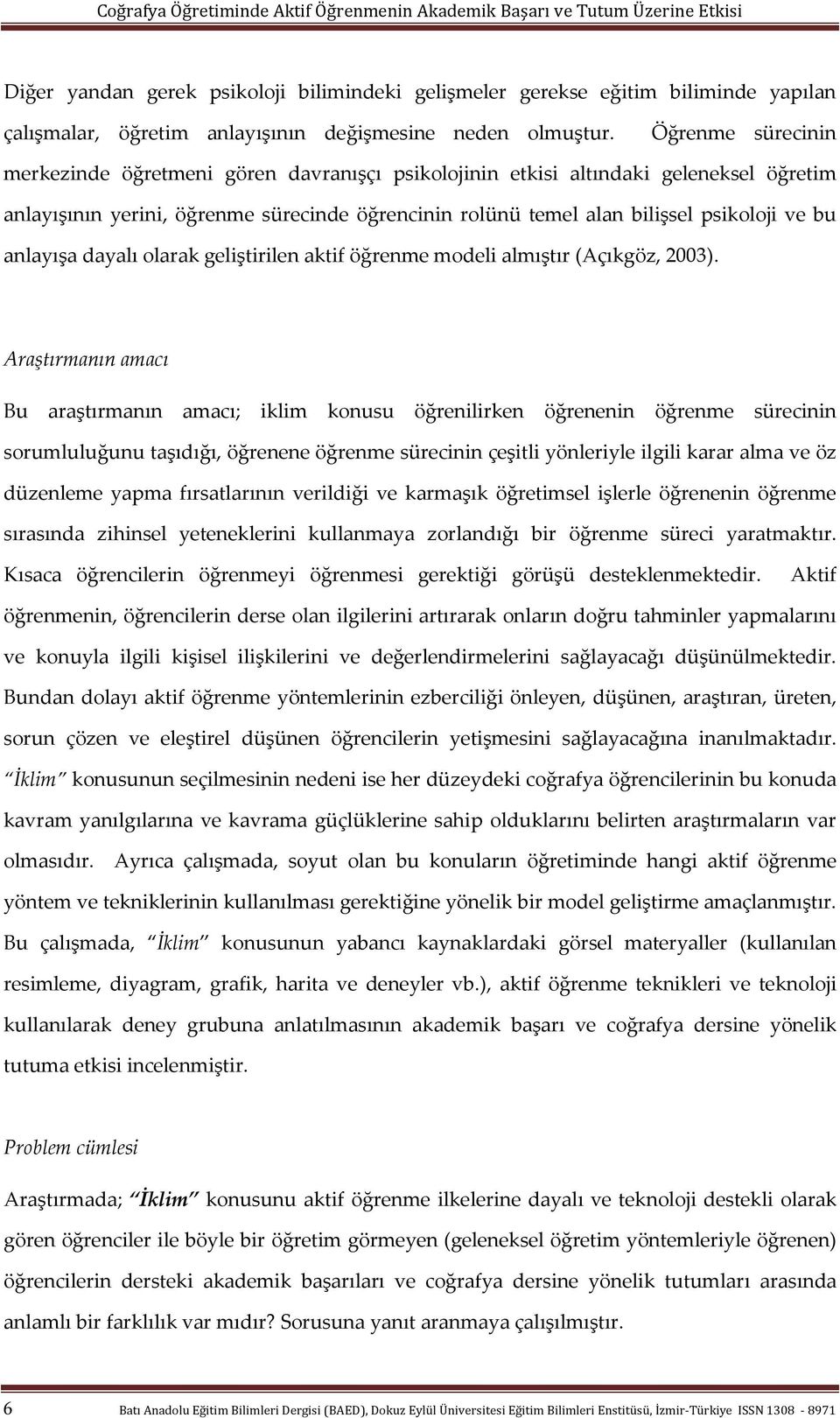 anlayışa dayalı olarak geliştirilen aktif öğrenme modeli almıştır (Açıkgöz, 2003).