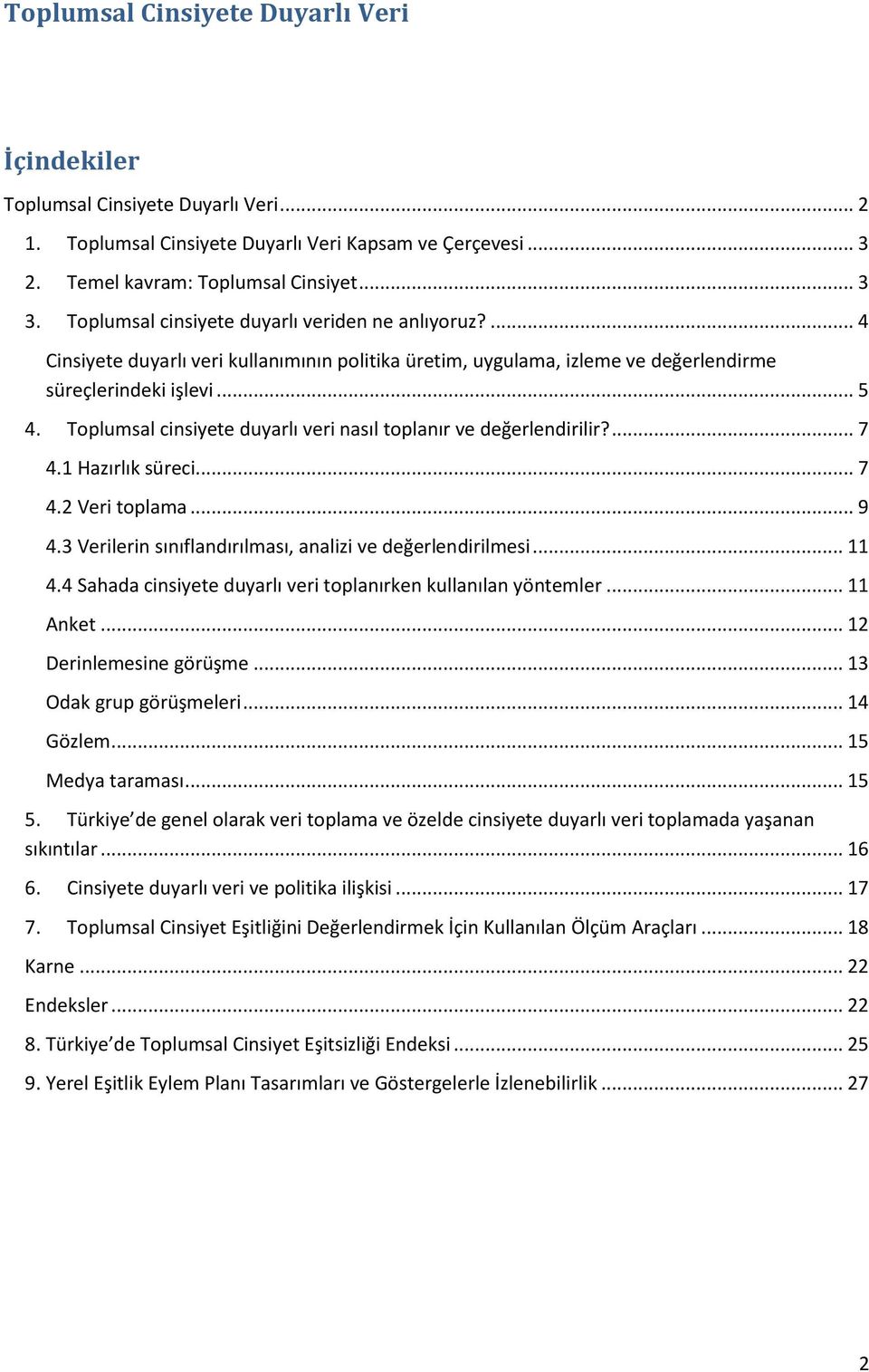 Toplumsal cinsiyete duyarlı veri nasıl toplanır ve değerlendirilir?... 7 4.1 Hazırlık süreci... 7 4.2 Veri toplama... 9 4.3 Verilerin sınıflandırılması, analizi ve değerlendirilmesi... 11 4.