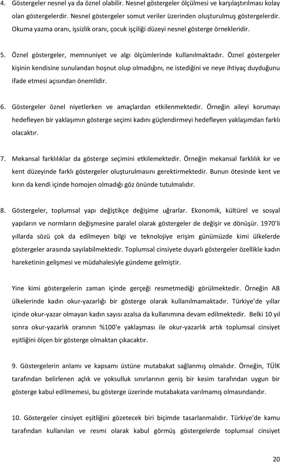 Öznel göstergeler kişinin kendisine sunulandan hoşnut olup olmadığını, ne istediğini ve neye ihtiyaç duyduğunu ifade etmesi açısından önemlidir. 6.