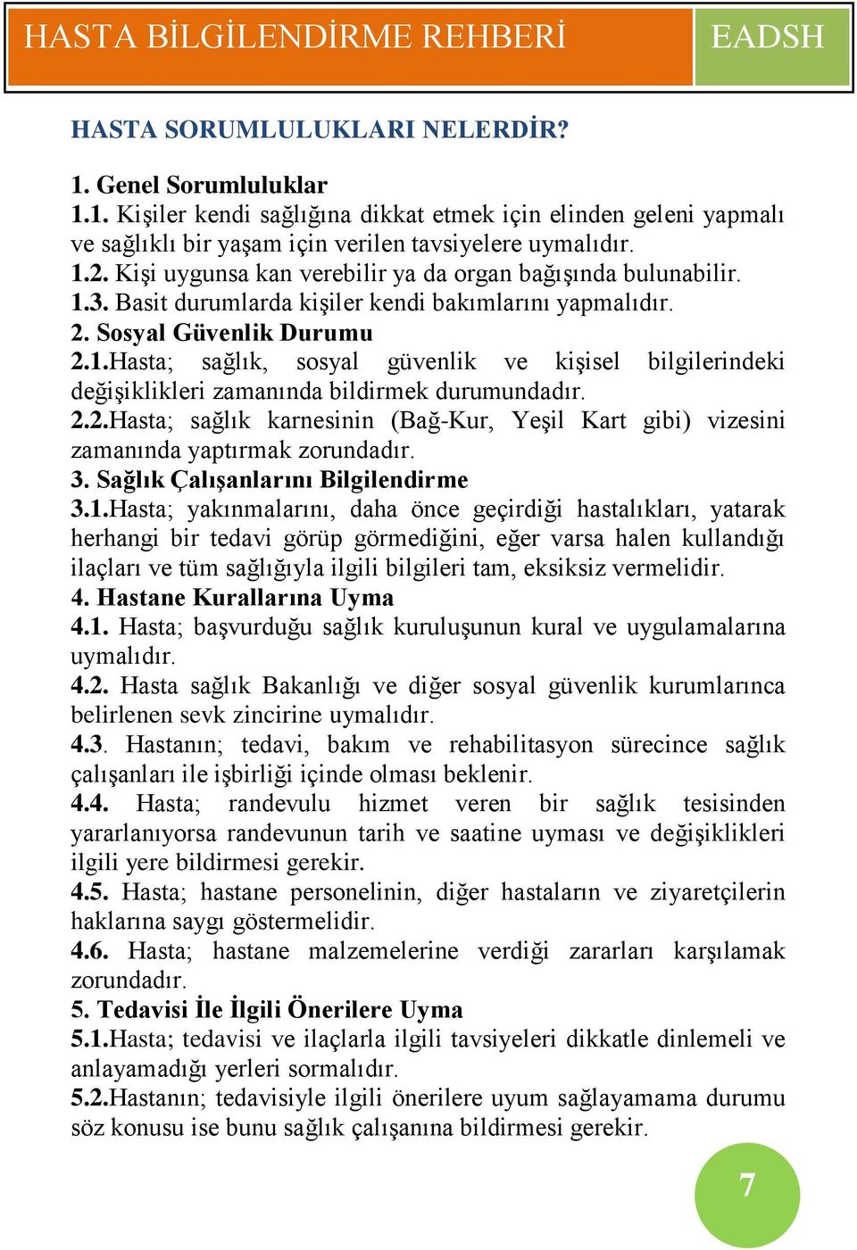 2.2.Hasta; sağlık karnesinin (Bağ-Kur, Yeşil Kart gibi) vizesini zamanında yaptırmak zorundadır. 3. Sağlık ÇalıĢanlarını Bilgilendirme 3.1.