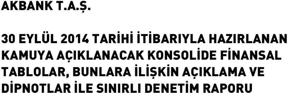 KONSOLİDE FİNANSAL TABLOLAR, BUNLARA