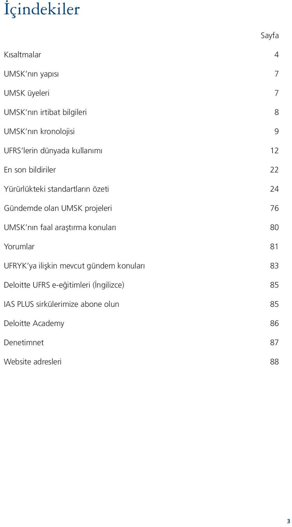 projeleri 76 UMSK nın faal araştırma konuları 80 Yorumlar 81 UFRYK ya ilişkin mevcut gündem konuları 83 Deloitte