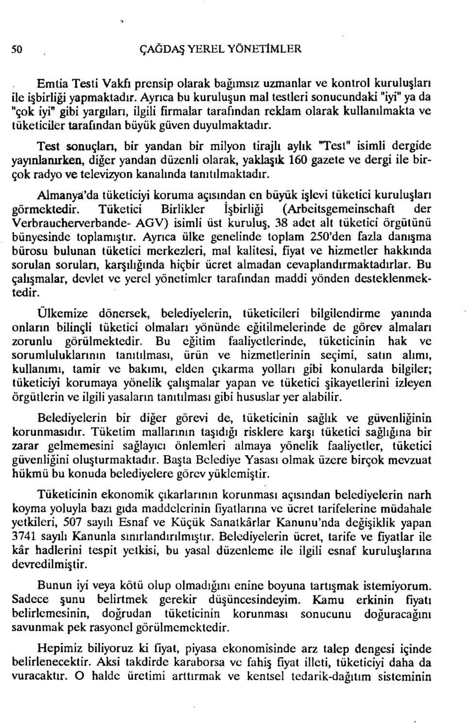 Test sonuçları, bir yandan bir milyon tirajlı aylık "Test" isimli dergide yayınlanırken, diğer yandan düzenli olarak, yakl3 ık 160 gazete ve dergi ile birçok radyo ve televizyon kanalında