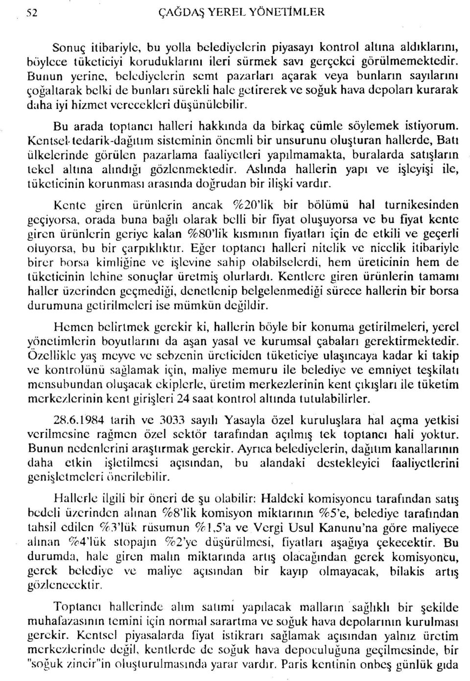 Bu arada toptancı halleri hakkında da birkaç cümle söylemek istiyorum.