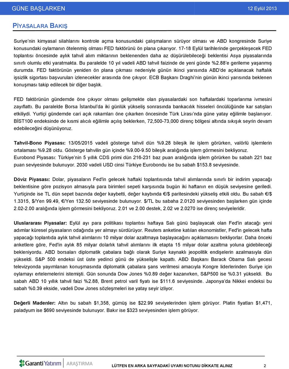 17-18 Eylül tarihlerinde gerçekleşecek FED toplantısı öncesinde aylık tahvil alım miktarının beklenenden daha az düşürülebileceği beklentisi Asya piyasalarında sınırlı olumlu etki yaratmakta.