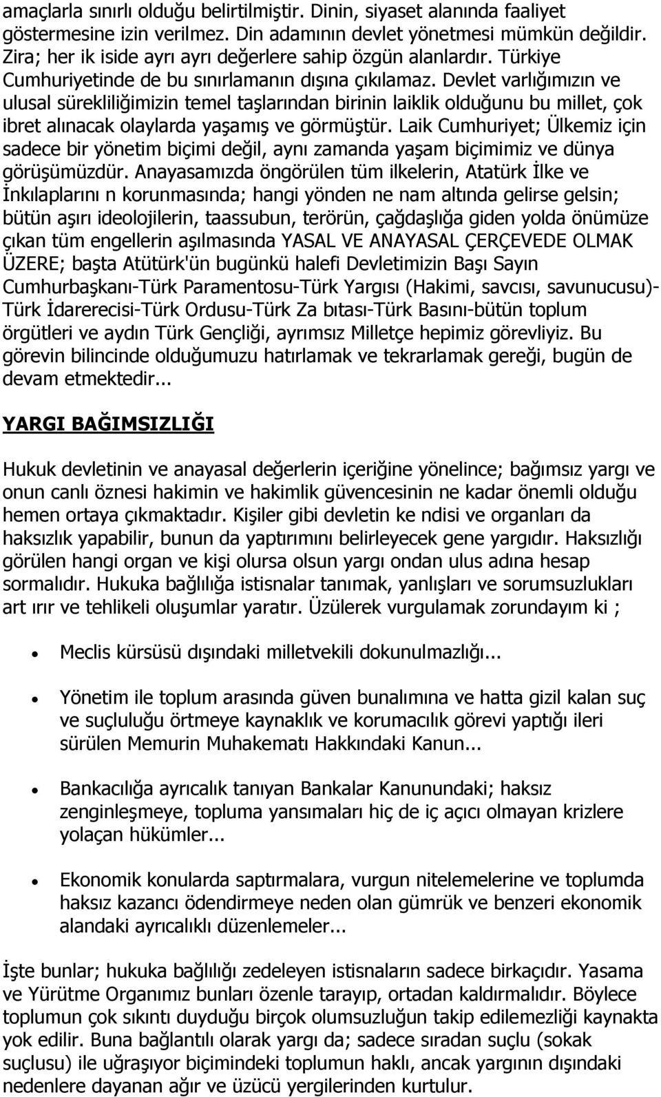 Devlet varlığımızın ve ulusal sürekliliğimizin temel taşlarından birinin laiklik olduğunu bu millet, çok ibret alınacak olaylarda yaşamış ve görmüştür.