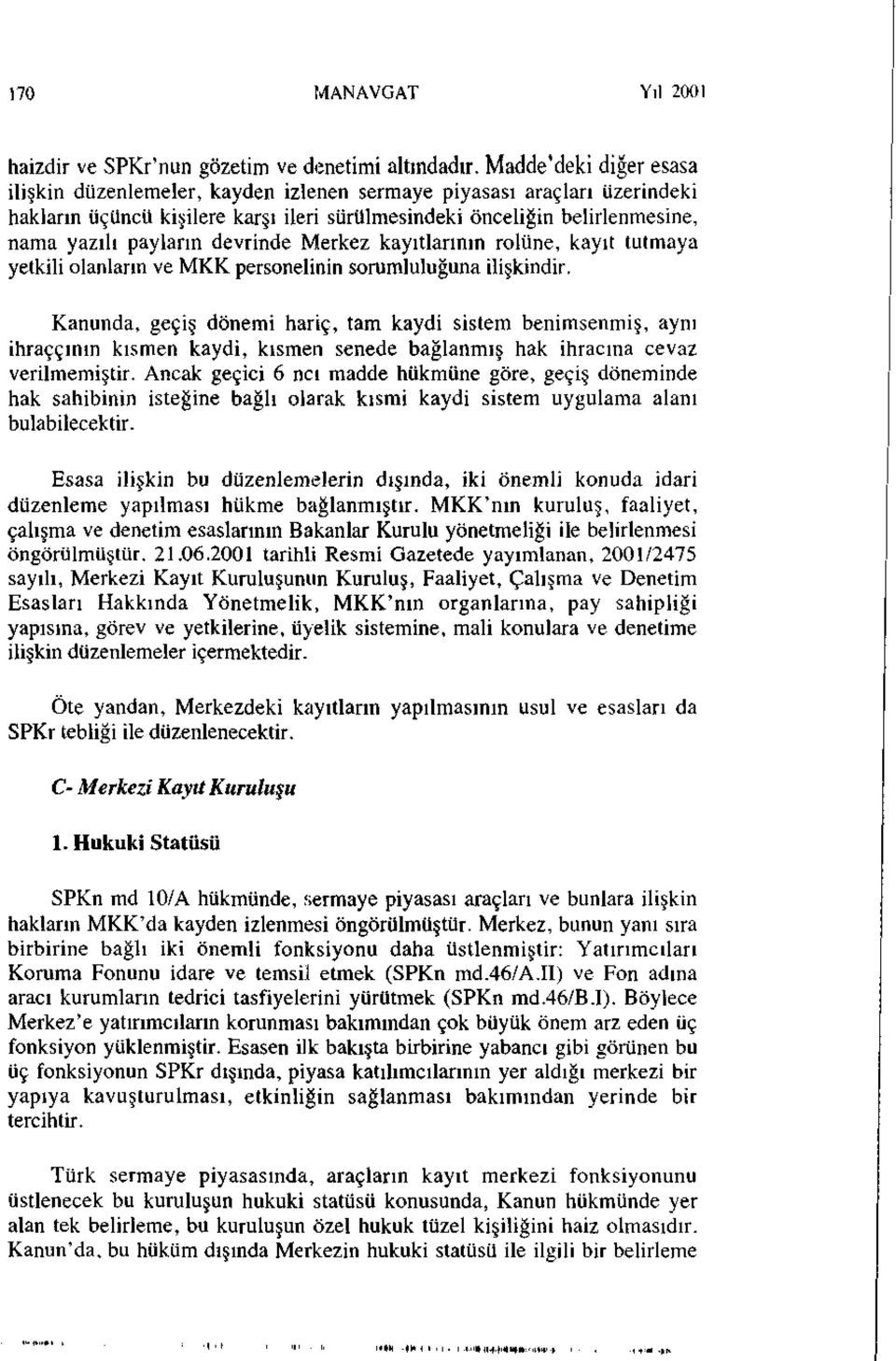 devrinde Merkez kayıtlarının rolüne, kayıt tutmaya yetkili olanların ve MKK personelinin sorumluluğuna ilişkindir.