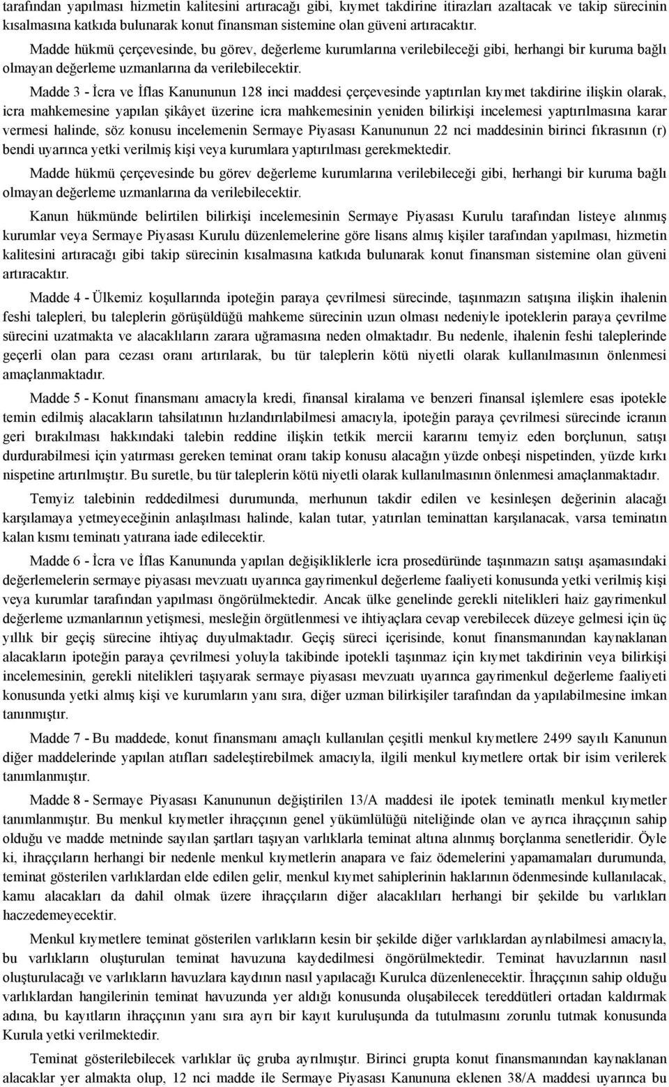 Madde 3 - İcra ve İflas Kanununun 128 inci maddesi çerçevesinde yaptırılan kıymet takdirine ilişkin olarak, icra mahkemesine yapılan şikâyet üzerine icra mahkemesinin yeniden bilirkişi incelemesi