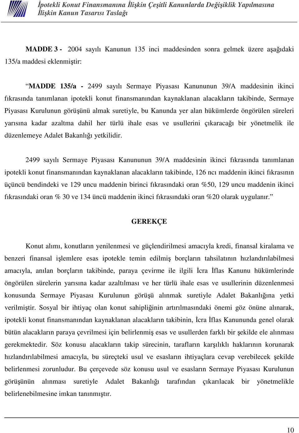 türlü ihale esas ve usullerini çıkaracaı bir yönetmelik ile düzenlemeye Adalet Bakanlıı yetkilidir.