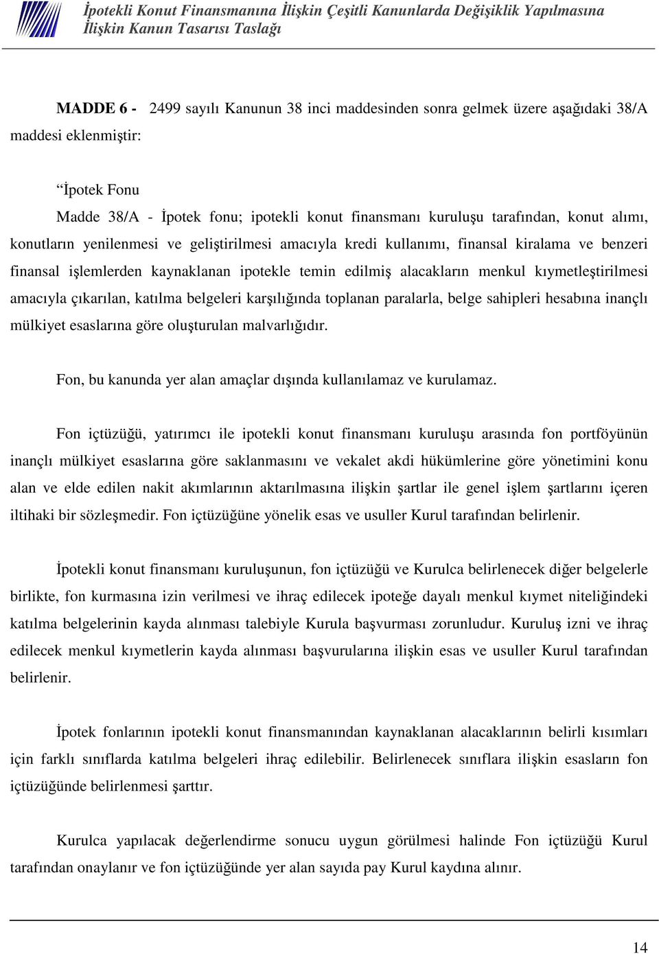 çıkarılan, katılma belgeleri karılıında toplanan paralarla, belge sahipleri hesabına inançlı mülkiyet esaslarına göre oluturulan malvarlııdır.