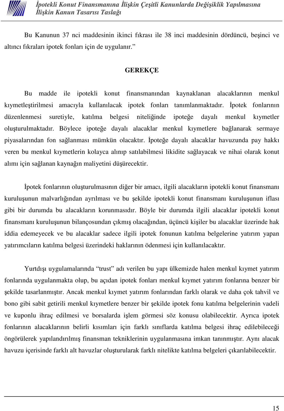 potek fonlarının düzenlenmesi suretiyle, katılma belgesi niteliinde ipotee dayalı menkul kıymetler oluturulmaktadır.