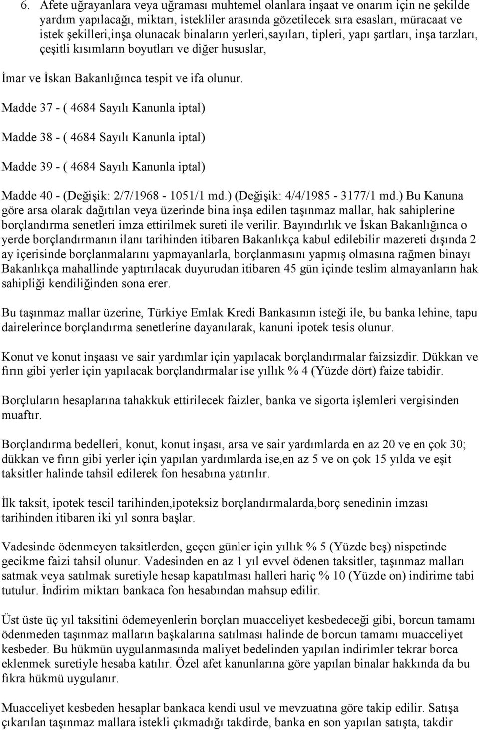 Madde 37 - ( 4684 Sayılı Kanunla iptal) Madde 38 - ( 4684 Sayılı Kanunla iptal) Madde 39 - ( 4684 Sayılı Kanunla iptal) Madde 40 - (Değişik: 2/7/1968-1051/1 md.) (Değişik: 4/4/1985-3177/1 md.