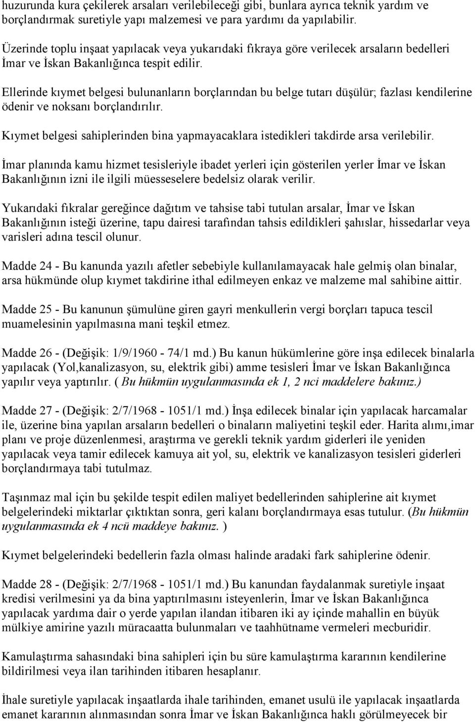 Ellerinde kıymet belgesi bulunanların borçlarından bu belge tutarı düşülür; fazlası kendilerine ödenir ve noksanı borçlandırılır.