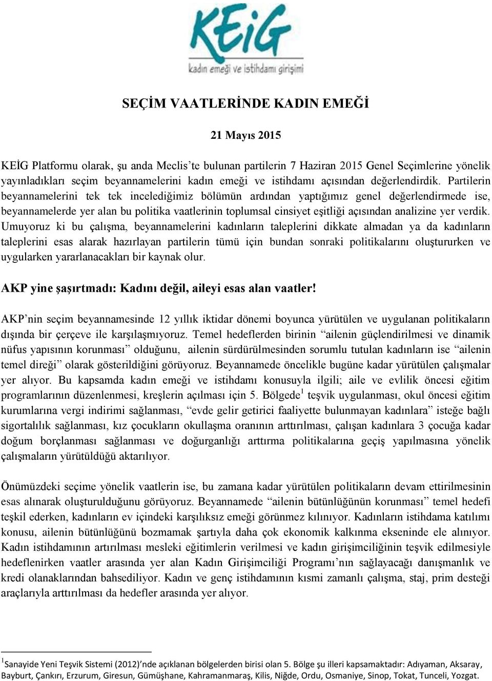 Partilerin beyannamelerini tek tek incelediğimiz bölümün ardından yaptığımız genel değerlendirmede ise, beyannamelerde yer alan bu politika vaatlerinin toplumsal cinsiyet eşitliği açısından analizine