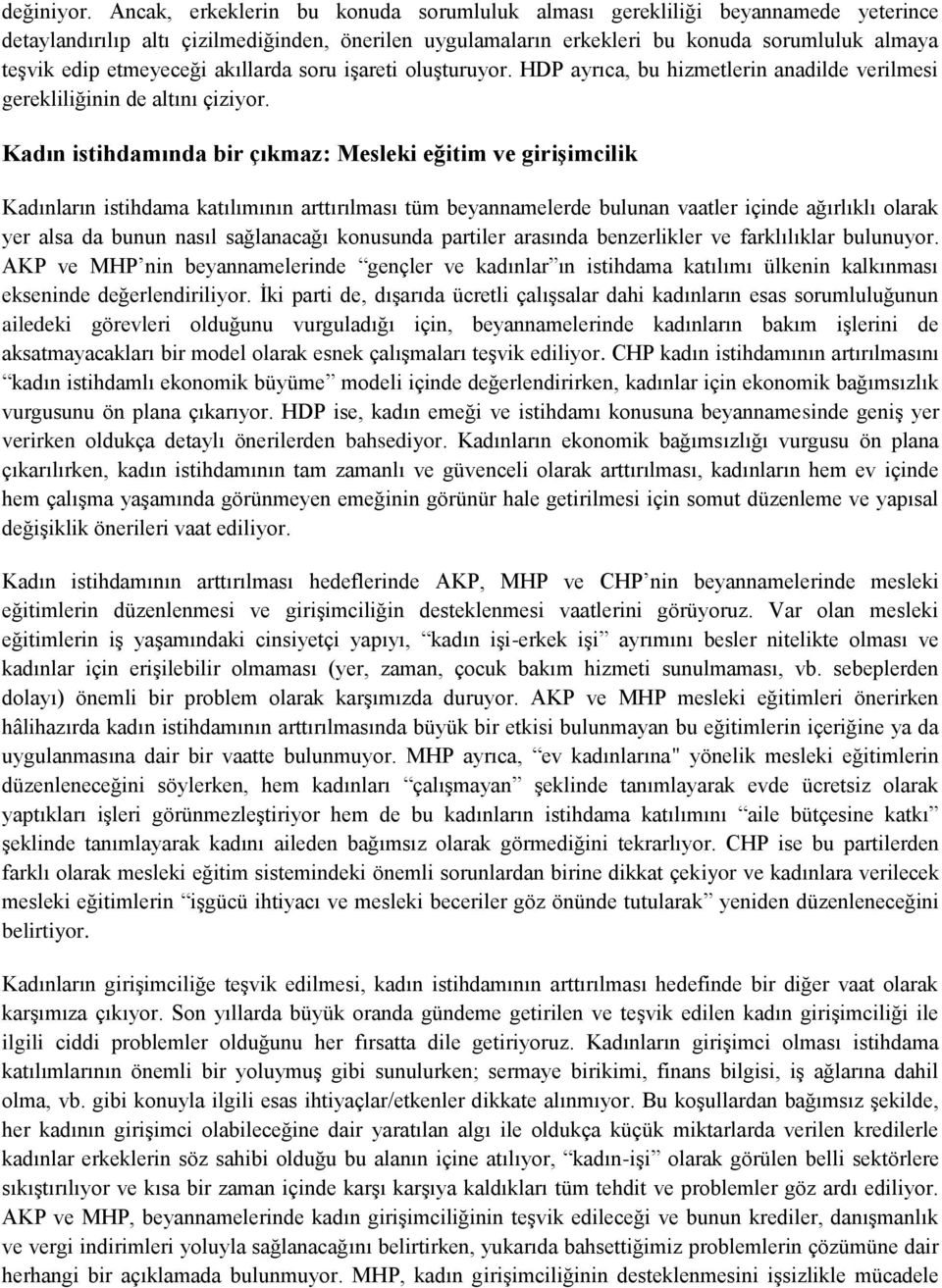 etmeyeceği akıllarda soru işareti oluşturuyor. HDP ayrıca, bu hizmetlerin anadilde verilmesi gerekliliğinin de altını çiziyor.