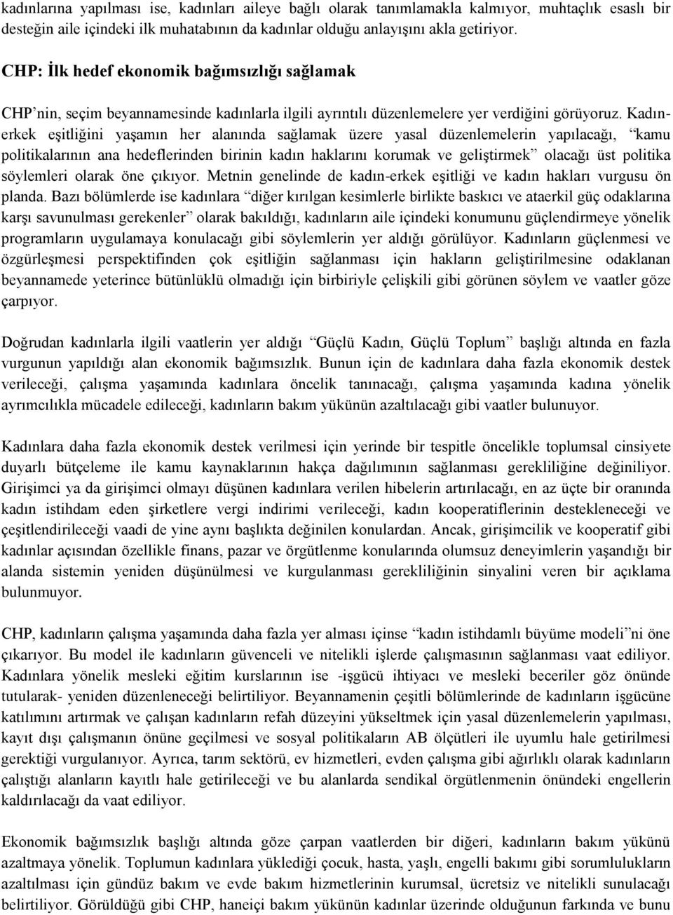 Kadınerkek eşitliğini yaşamın her alanında sağlamak üzere yasal düzenlemelerin yapılacağı, kamu politikalarının ana hedeflerinden birinin kadın haklarını korumak ve geliştirmek olacağı üst politika