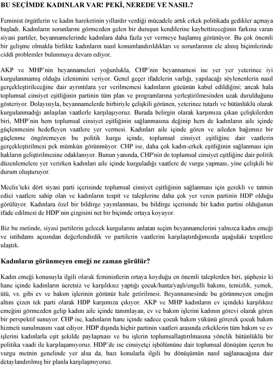 Bu çok önemli bir gelişme olmakla birlikte kadınların nasıl konumlandırıldıkları ve sorunlarının ele alınış biçimlerinde ciddi problemler bulunmaya devam ediyor.