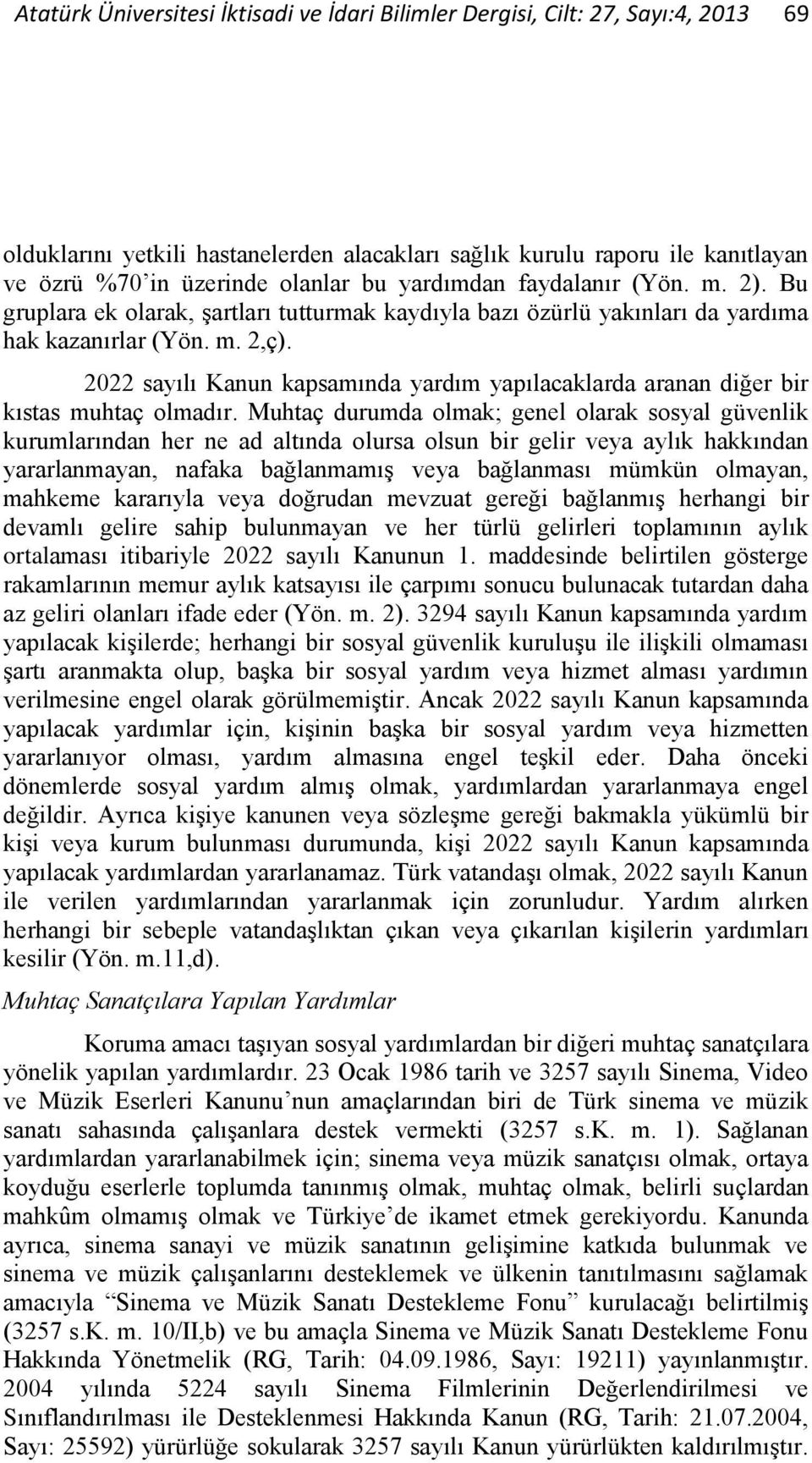 2022 sayılı Kanun kapsamında yardım yapılacaklarda aranan diğer bir kıstas muhtaç olmadır.