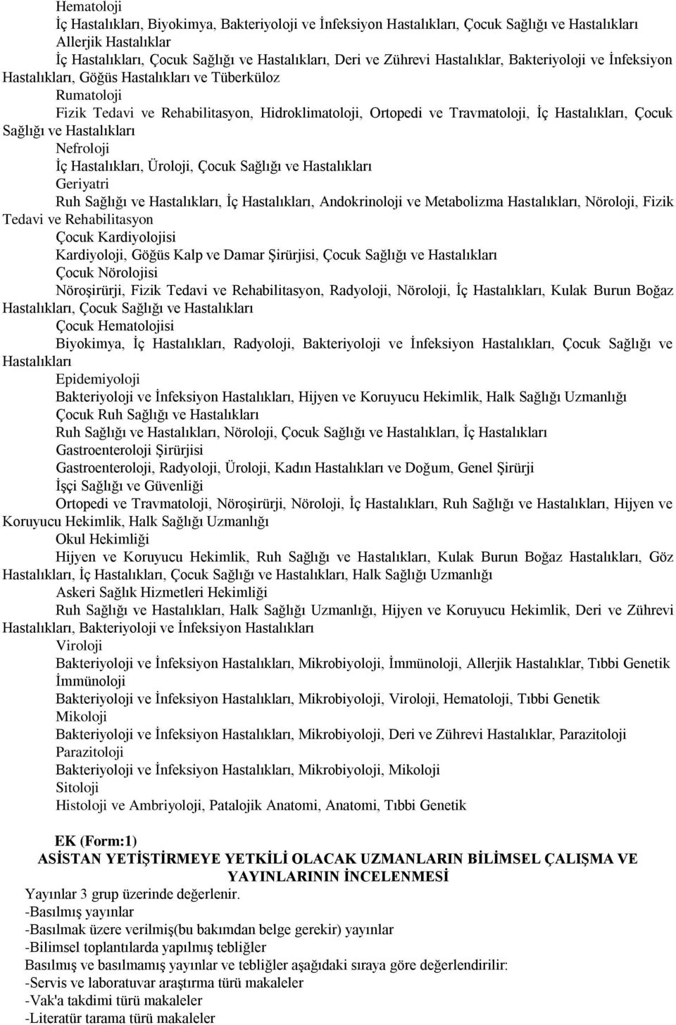 Sağlığı ve Hastalıkları Nefroloji İç Hastalıkları, Üroloji, Çocuk Sağlığı ve Hastalıkları Geriyatri Ruh Sağlığı ve Hastalıkları, İç Hastalıkları, Andokrinoloji ve Metabolizma Hastalıkları, Nöroloji,