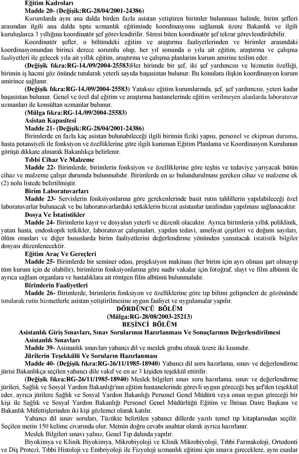 Koordinatör şefler, o bölümdeki eğitim ve araştırma faaliyetlerinden ve birimler arasındaki koordinasyonundan birinci derece sorumlu olup, her yıl sonunda o yıla ait eğitim, araştırma ve çalışma