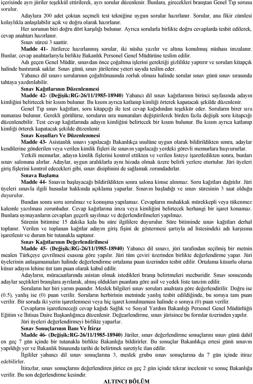 Ayrıca sorularla birlikte doğru cevaplarda tesbit edilerek, cevap anahtarı hazırlanır. Sınav süresi 3 saattir.