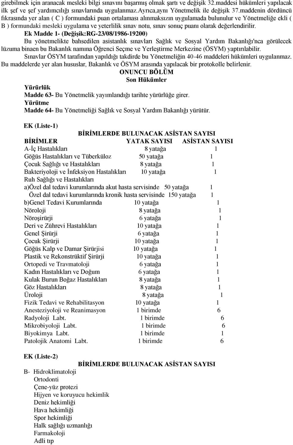 maddenin dördüncü fıkrasında yer alan ( C ) formundaki puan ortalaması alınmaksızın uygulamada bulunulur ve Yönetmeliğe ekli ( B ) formundaki mesleki uygulama ve yeterlilik sınav notu, sınav sonuç