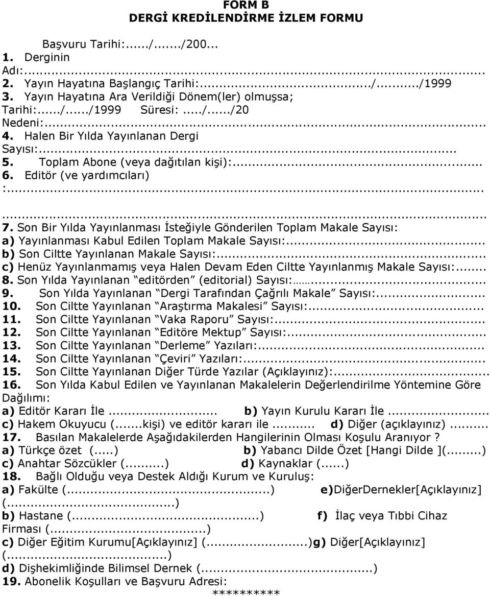 Son Bir Yılda Yayınlanması İsteğiyle Gönderilen Toplam Makale Sayısı: a) Yayınlanması Kabul Edilen Toplam Makale Sayısı:... b) Son Ciltte Yayınlanan Makale Sayısı:.