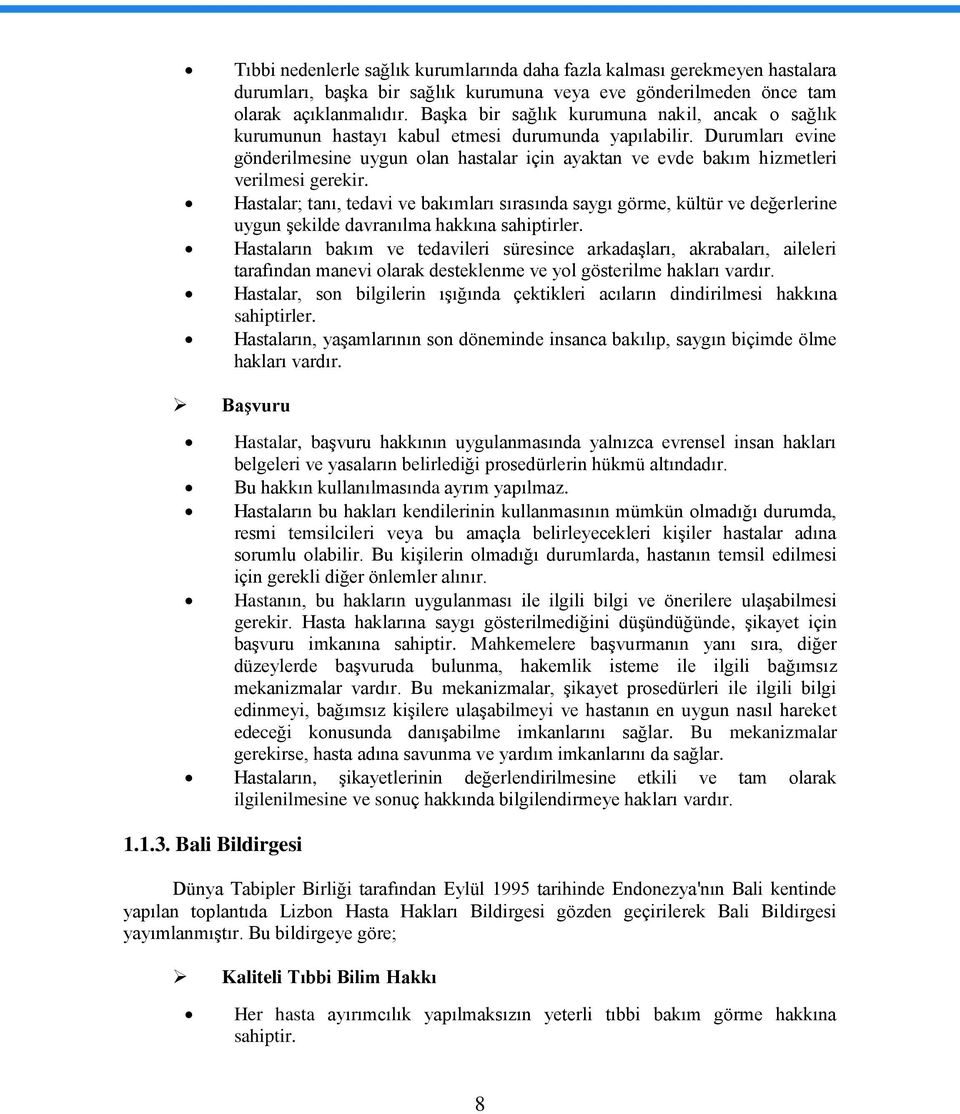 Durumları evine gönderilmesine uygun olan hastalar için ayaktan ve evde bakım hizmetleri verilmesi gerekir.